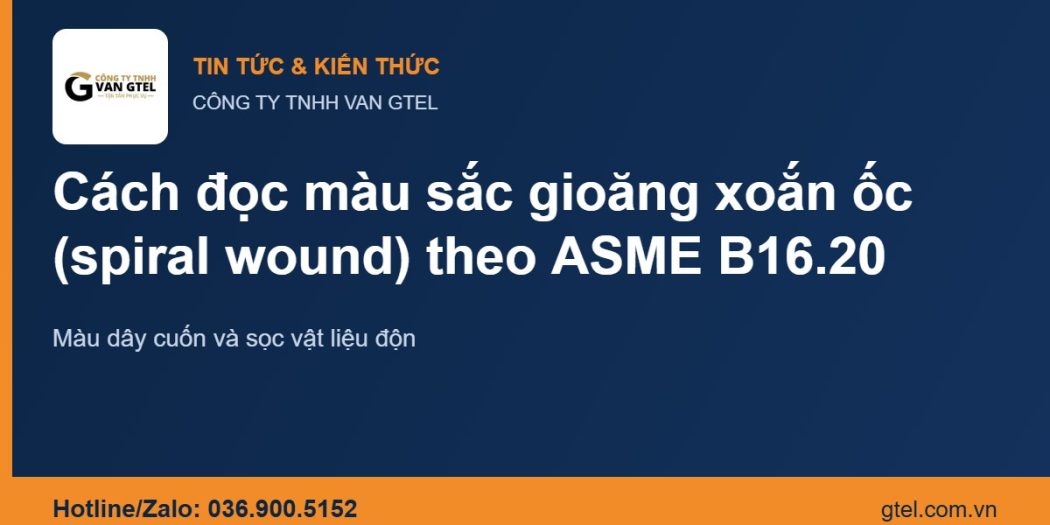 Cách đọc màu sắc trên gioăng xoắn ốc (spiral wound) theo ASME B16.20 Mã màu gioăng xoắn ốc spiral wound theo ASME B16.20 – CÔNG TY TNHH VAN GTEL