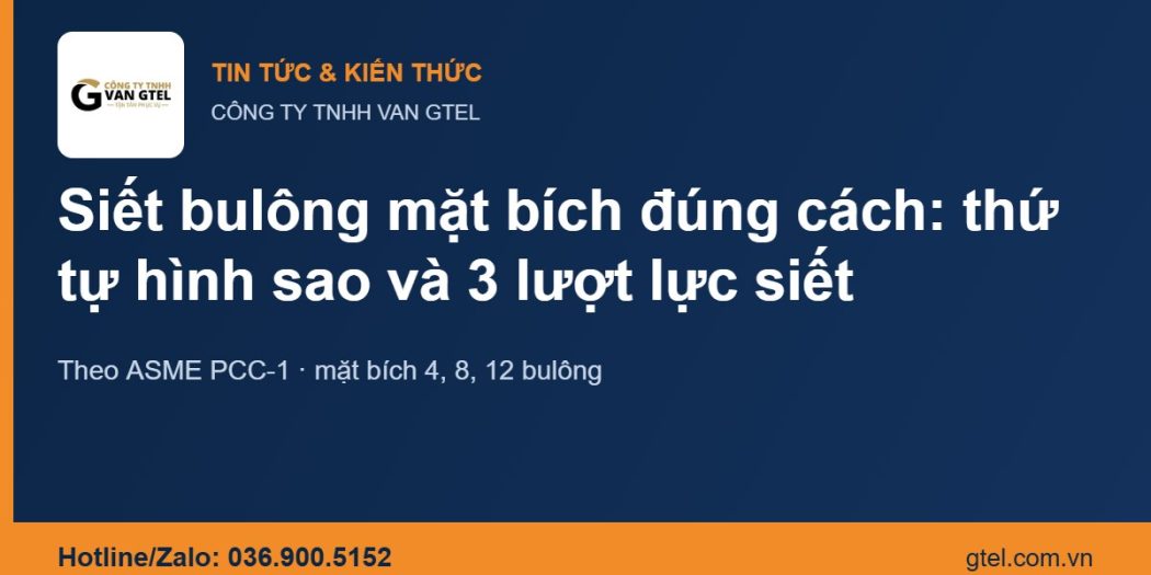 Siết bulông mặt bích đúng cách: thứ tự hình sao và 3 lượt lực siết theo ASME PCC-1 Thứ tự siết bulông mặt bích hình sao theo ASME PCC-1 – CÔNG TY TNHH VAN GTEL