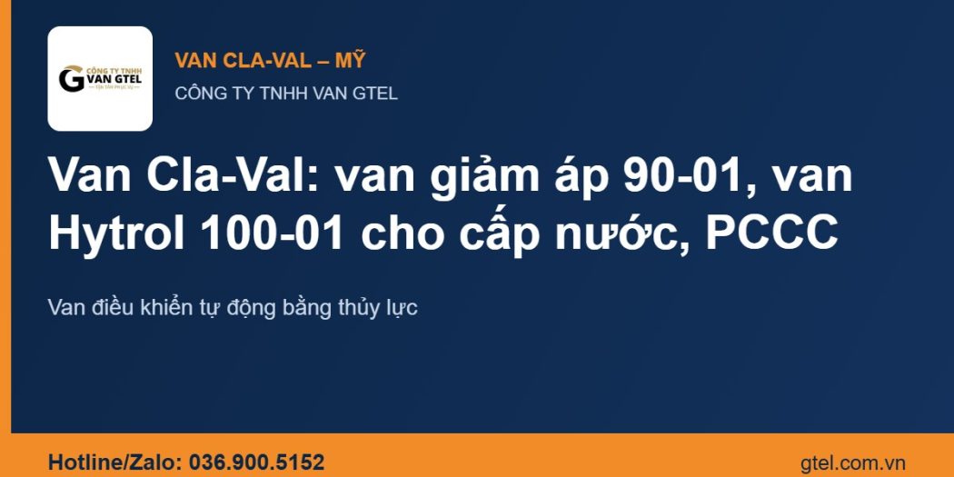 Van Cla-Val: van giảm áp 90-01, van Hytrol 100-01 cho cấp nước, PCCC Van Cla-Val giảm áp 90-01, Hytrol 100-01 – CÔNG TY TNHH VAN GTEL